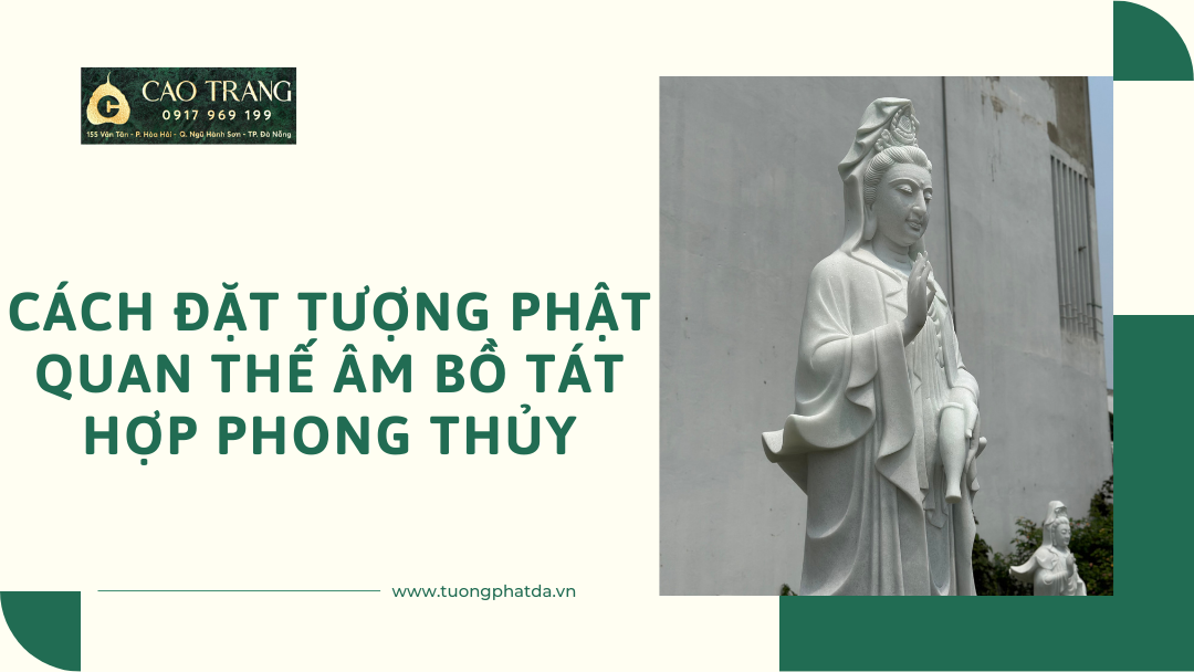 Cách Đặt Tượng Phật Quan Thế Âm Bồ Tát Hợp Phong Thủy