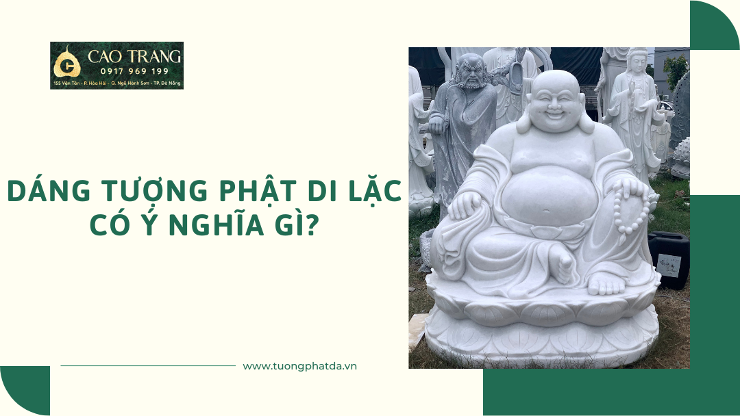 Dáng Tượng Phật Di Lặc Có Ý Nghĩa Gì?