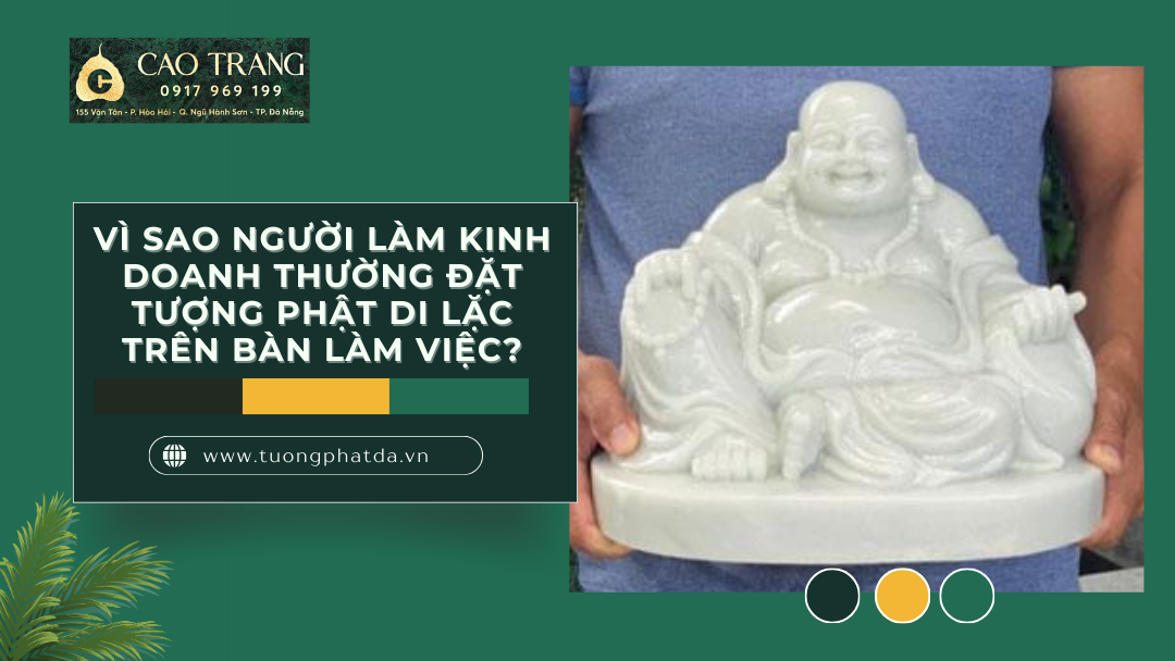 Vì Sao Người Làm Kinh Doanh Thường Đặt Tượng Phật Di Lặc Trên Bàn Làm Việc?