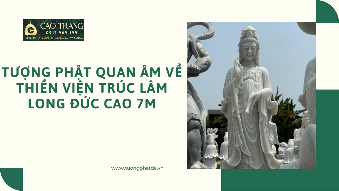 Tượng phật Quan Âm về Thiền viện Trúc Lâm Long Đức cao 7m