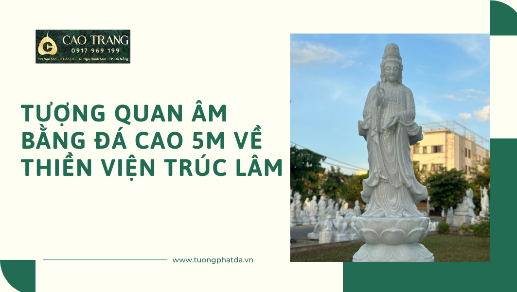 Tượng Quan Âm bằng đá cao 5m về thiền viện Trúc Lâm