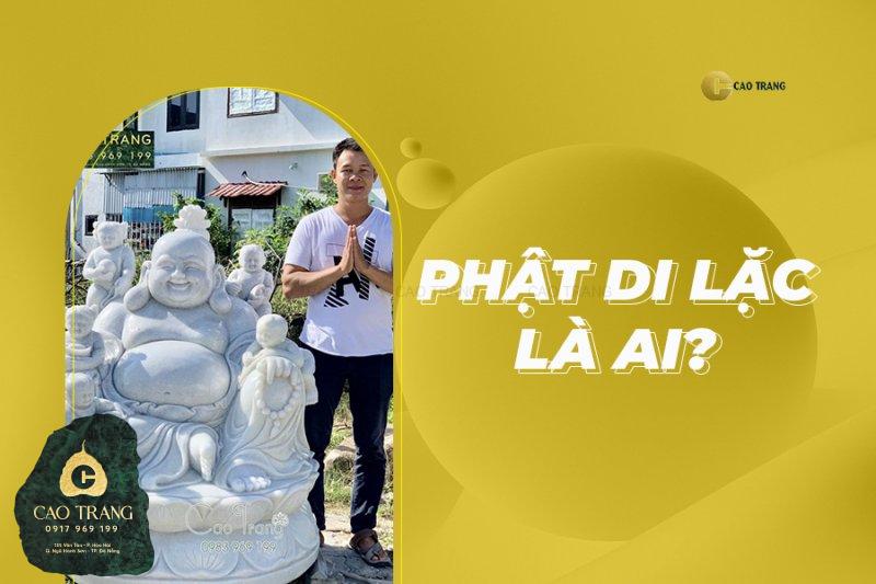 Tìm hiểu Đức Phật Di Lặc là ai?