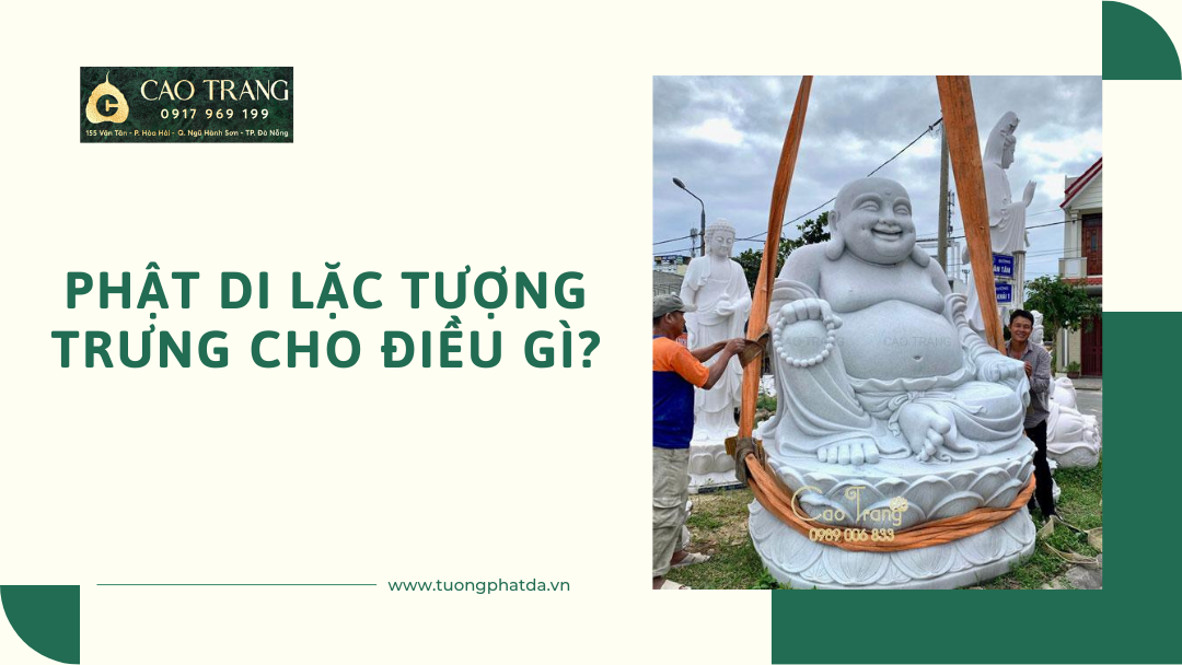 Phật Di Lặc Tượng Trưng Cho Điều Gì?