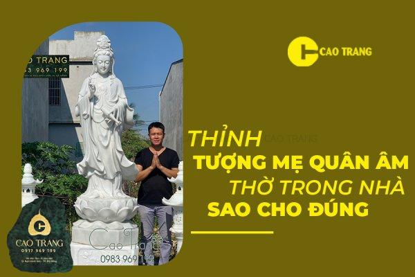 Cách thỉnh tượng mẹ Quan Âm thờ trong nhà sao cho đúng