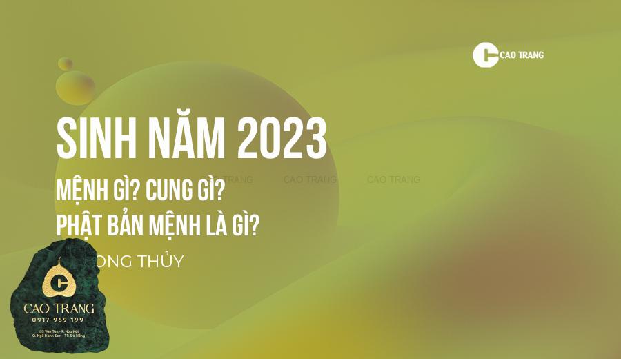 sinh năm 2023 là mệnh gì, tuổi gì, Phật bản mệnh là vị nào