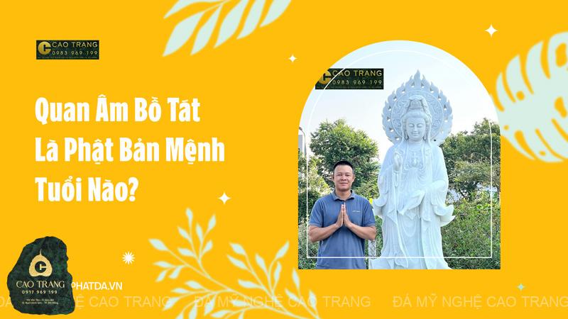 Quan Âm Bồ Tát Là Phật Bản Mệnh Tuổi Nào? Mệnh Nào?