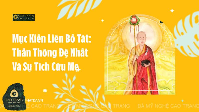 Mục Kiền Liên Bồ Tát: Thần Thông Đệ Nhất Và Sự Tích Cứu Mẹ