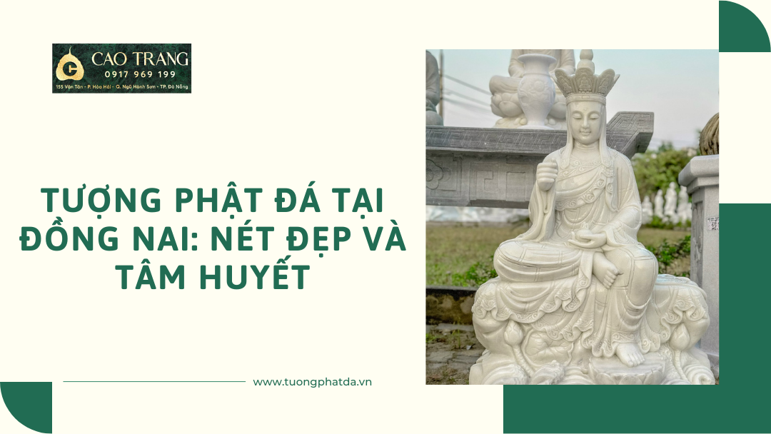 Tượng Phật Đá Tại Đồng Nai: Nét Đẹp và Tâm Huyết